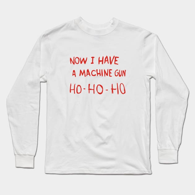 Die Hard - Now I Have A Machine Gun Ho-Ho-Ho Long Sleeve T-Shirt by Dreamteebox